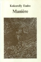 Kukorelly Endre : Maniére