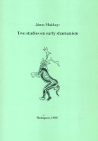 Makkay János : Two Studies on Early Shamanism