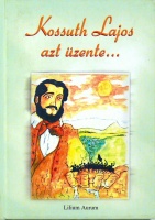 Liszka József (szerk.) : Kossuth Lajos azt üzente... (Kossuth Lajos és az 1848/49-es szabadságharc emléke a szlovákiai magyar szájhagyományban)