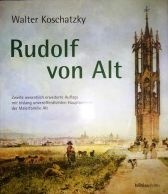 Koschatzky, Walter : Rudolf von Alt - Zweite wesentlich erweiterte Auflage mit bislang unveröffentlichten Hauptwerken der Malerfamilie Alt.