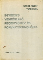 Venesz József - Turós Emil : Egységes vendéglátó receptkönyv és konyhatechnológia. [Reprint]