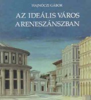 Hajnóczi Gábor : Az ideális város a reneszánszban