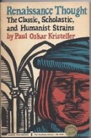 Kirsteller, Paul Oskar : Renaissance Thought - The Classic, Scholastic, and Humanist Strains