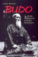 Morihei, Uesiba : Budo - Az Aikido alapítójának technikai kézikönyve