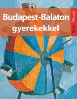 Farkas Zoltán, Kieferné Pulai Veronika, Sós Judit, Szabó Mária : Budapest-Balaton gyerekekkel 
