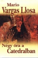 Vargas Llosa, Mario : Négy óra a Catedralban