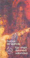 De Quincey, Thomas  : Egy angol ópiumevő vallomásai