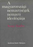 Arató Endre : A magyarországi nemzetiségek nemzeti ideológiája