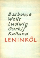 Barbusse, Henri - Wells, H. G. - Ludwig, Emil - Gorkij, Maxim - Rolland, Romain : Lenin. - - írásai.