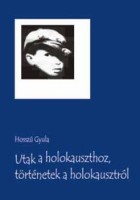 Hosszú Gyula : Utak a holokauszthoz, történetek a holokausztról 