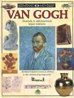Bernard, Bruce : Van Gogh életének és művészetének képes története