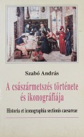 Szabó András : A császármetszés története és ikonográfiája