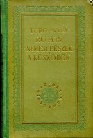 Turgenyev, [Ivan Szergejevics] : Rugyin; Nemesi fészek; A küszöbön