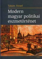Takáts József : Modern magyar politikai eszmetörténet