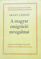 Arany László : A magyar emigráció mozgalmai