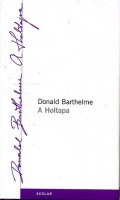 Barthelme, Donald : A Holtapa