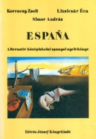 Korencsy Zsolt - Lizsicsár Éva - Simor András : España - Alternatív középiskolai spanyol nyelvkönyv