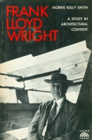 Smith, Norris Kelly : Frank Lloyd Wright - a Study in Architectural Content