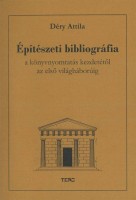 Déry Attila : Építészeti bibliográfia a könyvnyomtatás kezdetétől az első világháborúig