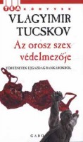 Tucskov, Vlagyimir  : Az orosz szex védelmezője - Történetek újgazdag bankárokról.