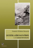 Nietzsche, Friedrich Wilhelm : Jegyzetek a kései hagyatékból I. - A kereszténységről