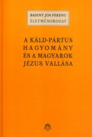 Badiny Jós Ferenc : A Káld-Pártus hagyomány és a magyarok Jézus vallása