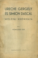 Komlóssy Ede : Ureche Gergely és Simion Dascal moldvai krónikája