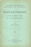 Nagy Rózsa : Magyar viselet a XVIII. század végén és a XIX. század elején