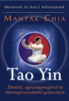 Chia, Mantak : Tao Yin - Élénkítő, egészségmegőrző és életmeghosszabbító gyakorlatok 