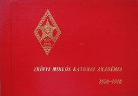 120. Zrínyi Miklós Katonai Akadémia 1950-1970. [Emlékalbum.]