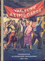114. Vagyunk az Ifjú Gárda. Emlékezések az ifjúmunkás-mozgalomra 1900-1944.