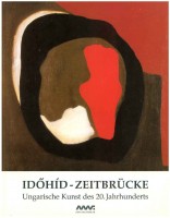 Idöhid-Zeitbrücke - Ungarische Kunst des 20. Jahrhunderts aus der Sammlung der Hauptstädtischen Gemäldegalerie Budapest 