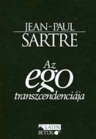 Sartre, Jean-Paul : Az ego transzcendenciája - Egy fenomenológiai leírás vázlata.