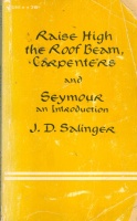 Salinger, J. D. : Raise High the Roof Beam, Carpenters and Seymour an Introduction