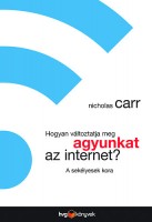 Carr, Nicholas  : Hogyan változtatja meg agyunkat az internet? - A sekélyesek kora 