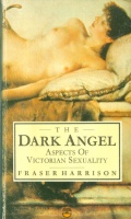 Harrison, Fraser : The Dark Angel - Aspects Of Victorian Sexuality