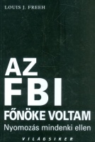 Freeh, Louis J. : Az FBI főnöke voltam - Nyomozás mindenki ellen