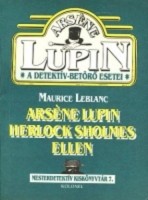 Leblanc, Maurice : Arséne Lupin Herlock Sholmes ellen