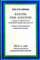 Zoltai Dénes : Bartók nem alkuszik