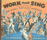 Siegmeister, Elie : Work & Sing - A Collection of the Songs That Built America. 