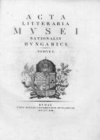 Acta Litteraria Musei Nationalis Hungarici. Tom. I. [Unicus.]