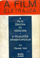Hevesy Iván : A film életrajza. A film őskora és hőskora. A filmjáték dramaturgiája.