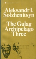 Solzhenitsyn, Aleksandr Isayevich : The Gulag Archipelago Three 1918-1956 - An Experiment in Literary Investigation V-VII.