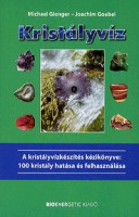 Gienger, Michael - Goebel, Joachim :  Kristályvíz A kristályvízkészítés kézikönyve: 100 kristály hatása és felhasználása