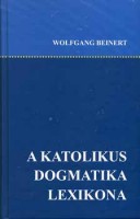  Beinert,  Wolfgang (szerk.) : A katolikus dogmatika lexikona