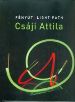 Csáji Attila : Fényút / Light Path