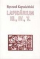 Kapuściński, Ryszard : Lapidárium III., IV., V. 
