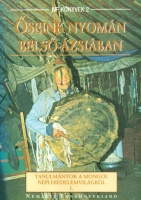 Birtalan Ágnes (szerk.) : Őseink nyomán Belső-Ázsiában - Tanulmányok a mongol népi hiedelemvilágról I.