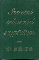 Farkas Árpád (vál.) : Szeretni tehozzád szegődtem - 200 magyar szerelmes vers.