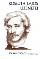 Szabad György (szerk.) : Kossuth Lajos üzenetei